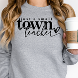 Just a Small Town Teacher Sweatshirt