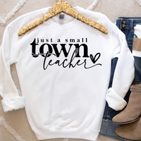 Just a Small Town Teacher Sweatshirt