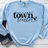 Just a Small Town Teacher Sweatshirt